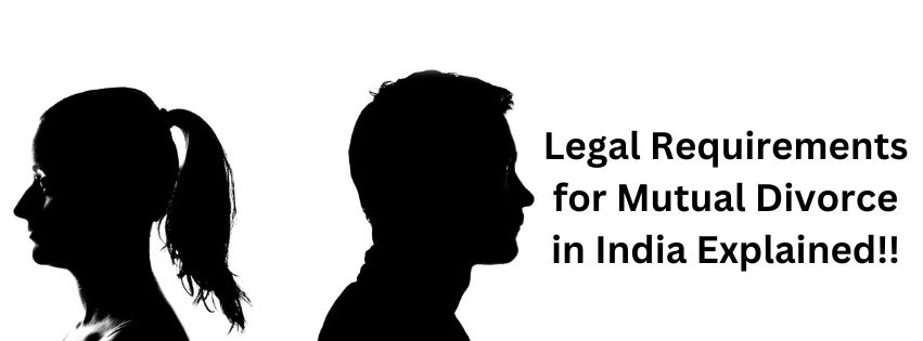 Legal Requirements for Mutual Divorce in India Explained